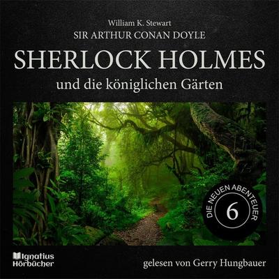 Sherlock Holmes und die königlichen Gärten (Die neuen Abenteuer, Folge 6) - Arthur Conan Doyle,William K. Stewart, Audio, 9783991679745