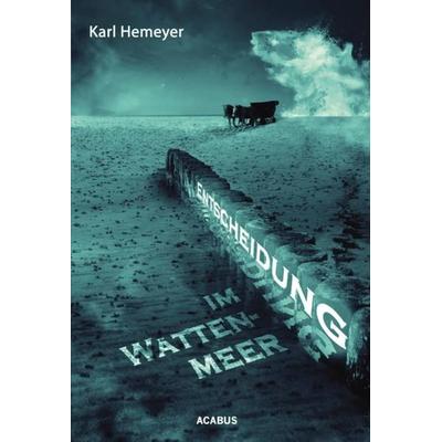 Entscheidung im Wattenmeer, Taschenbuch von Karl Hemeyer, Acabus Verlag, 978-3-86282-307-9
