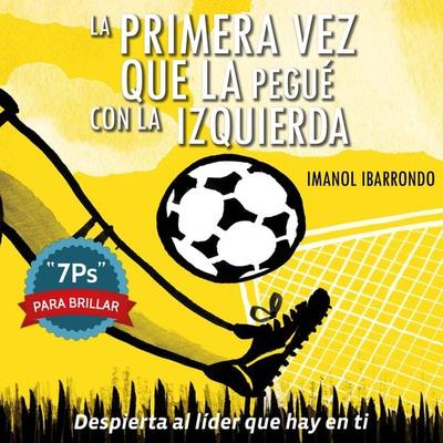 La primera vez que la pegué con la izquierda: '7Ps' para brillar - Imanol Ibarrondo, Audio, 9789179090210