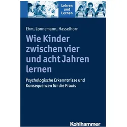 Wie Kinder zwischen vier und acht Jahren lernen, Fachbücher von Marcus Hasselhorn, Jan Lonnemann, Rose Vogel, Jan-Henning Ehm, Cornelia Rosebrock, Andreas Gold, Renate Valtin