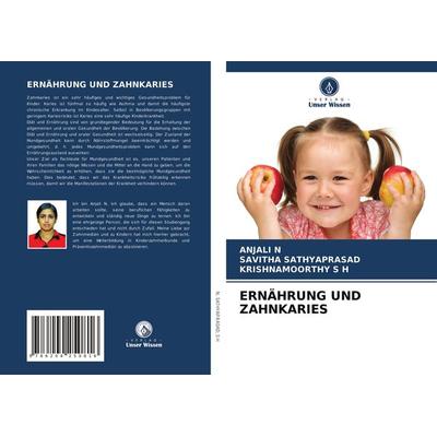Ernährung und Zahnkaries, Taschenbuch von Anjali N.,Savitha Sathyaprasad,Krishnamoorthy S. H., Verlag Unser Wissen, 978-620-4-25081-6