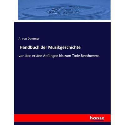 Handbuch der Musikgeschichte, Taschenbuch von A. Dommer, Hansebooks, 978-3-7434-3214-7