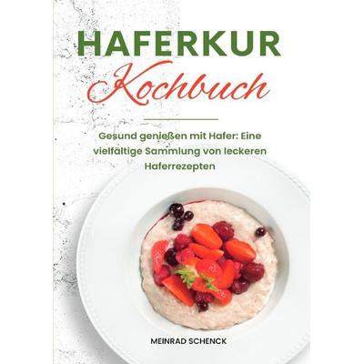 Haferkur Kochbuch, Taschenbuch von Meinrad Schenck, Epubli, 978-3-7584-8871-9