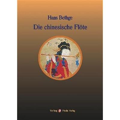 Nachdichtungen orientalischer Lyrik / Die chinesische Flöte, Taschenbuch von Hans Bethge, YinYang Media, 978-3-9806799-5-4