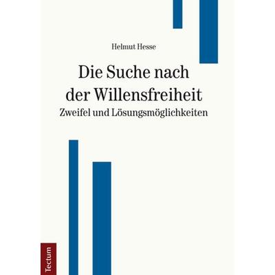 Die Suche nach der Willensfreiheit - Zweifel und Lösungsmöglichkeiten, Taschenbuch von Helmut Hesse, Tectum Wissenschaftsverlag, 978-3-8288-3105-6