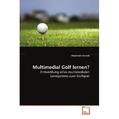 Grosch Stephanie: Multimedial Golf lernen?, Taschenbuch von Stephanie Grosch, VDM, 978-3-639-09107-6