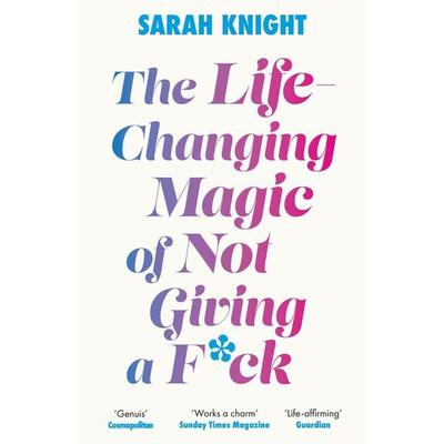 The Life-Changing Magic of Not Giving a F**k, Taschenbuch von Sarah Knight, Quercus Publishing Plc, 978-1-5294-2902-2