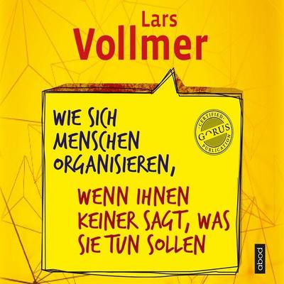 Wie sich Menschen organisieren, wenn ihnen keiner sagt, was sie tun sollen - Lars Vollmer, Audio, 4066004652146