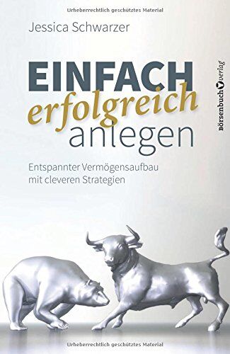 Jessica Schwarzer - Einfach erfolgreich anlegen: Entspannter Vermögensaufbau mit cleveren Strategien - Preis vom 05.10.2026 03:47:11 h