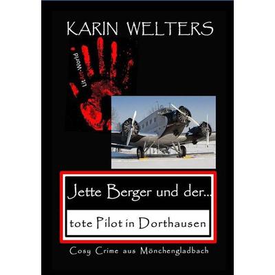 Jette Berger und der tote Pilot in Dorthausen, Taschenbuch von Welters Karin, LitArt-World, 978-3-948078-09-6