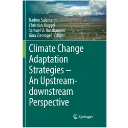 Climate Change Adaptation Strategies - An Upstream-downstream Perspective, Fachbücher von Samuel U. Nussbaumer, Christian Huggel, Nadine Salzmann, Gina Ziervogel