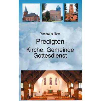 Predigten - Kirche, Gemeinde, Gottesdienst, Taschenbuch von Wolfgang Nein, BoD – Books on Demand, 978-3-7543-0915-5