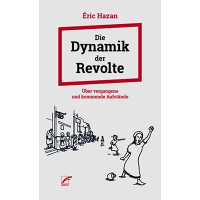 Die Dynamik der Revolte, Taschenbuch von Éric Hazan, Unrast Verlag, 978-3-89771-268-3