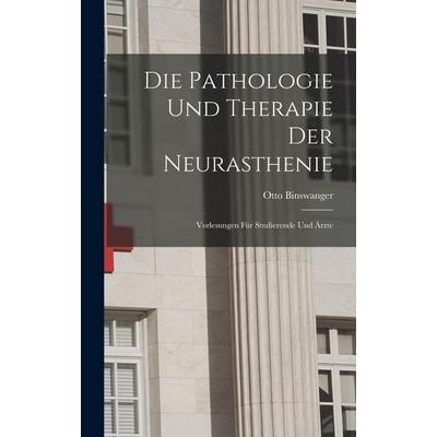 Die Pathologie Und Therapie Der Neurasthenie, Gebundene Ausgabe von Otto Binswanger, Legare Street Press, 978-1-01-903925-0
