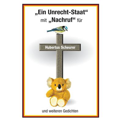 Ein Unrecht-Staat mit Nachruf für Hubertus Scheurer und weiteren Gedichten, Taschenbuch von Hubertus Scheurer, BoD – Books on Demand,