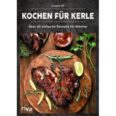 Kochen für Kerle, Taschenbuch von Charly Till, Riva, 978-3-7423-1835-0