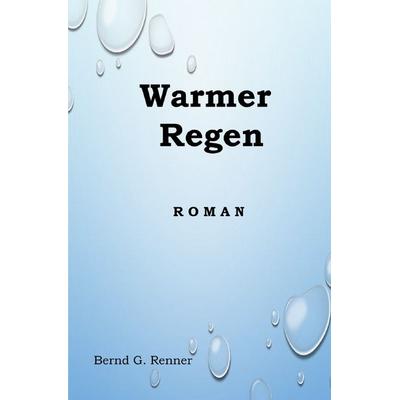 Warmer Regen, Taschenbuch von Bernd Renner, Epubli, 978-3-7584-8440-7