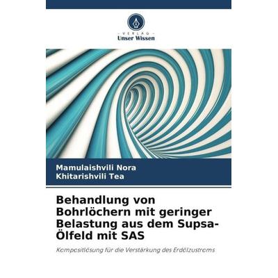 Behandlung von Bohrlöchern mit geringer Belastung aus dem Supsa-Ölfeld mit SAS, Taschenbuch von Mamulaishvili Nora,Khitarishvili Tea, Verlag Unser