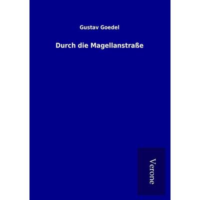 Durch die Magellanstraße, Taschenbuch von Gustav Goedel, BoD - Books on Demand