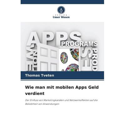 Wie man mit mobilen Apps Geld verdient, Taschenbuch von Thomas Tveten, Verlag Unser Wissen