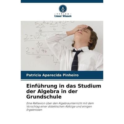Einführung in das Studium der Algebra in der Grundschule -