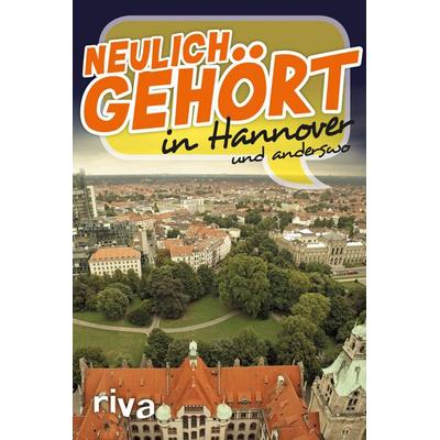 Neulich gehört in Hannover, Taschenbuch von , Riva, 978-3-86883-617-2