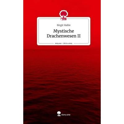 Mystische Drachenwesen II. Life is a Story - story.one, Gebundene Ausgabe von Birgit Hable, Story.one publishing, 978-3-7115-2238-2