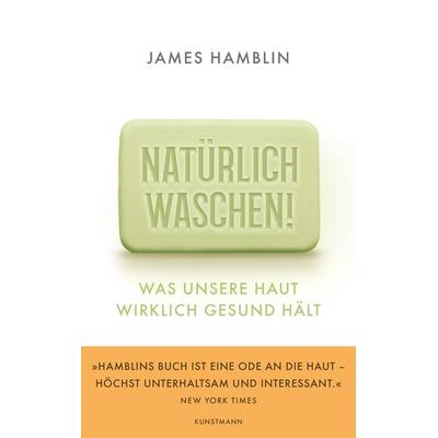 Natürlich waschen!, Gebundene Ausgabe von James Hamblin, Kunstmann, A, 978-3-95614-461-5