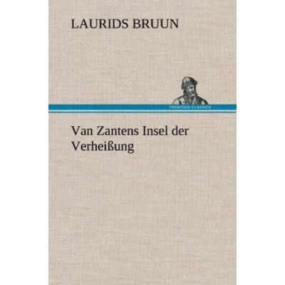 Van Zantens Insel der Verheißung, Gebundene Ausgabe von Laurids Bruun, Tredition, 978-3-8472-4480-6
