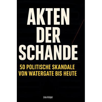 Akten der Schande, Gebundene Ausgabe von Lina Krüger, BoD - Books on Demand, 978-3-695-38260-6