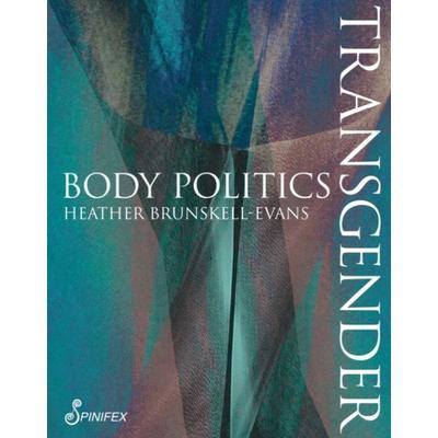 Transgender Body Politics, Taschenbuch von Heather Brunskell-Evans, Spinifex Press, 978-1-925950-22-9
