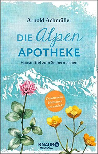 Arnold Achmüller - Die Alpen-Apotheke: Hausmittel zum Selbermachen - Preis vom 06.10.2026 07:26:00 h