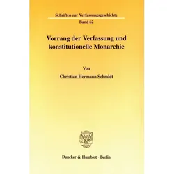 Vorrang der Verfassung und konstitutionelle Monarchie., Fachbücher von Christian Hermann Schmidt