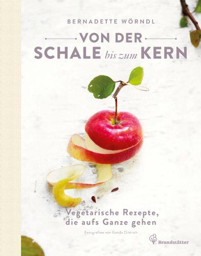 Bernadette Wörndl - Von der Schale bis zum Kern - Vegetarische Rezepte, die aufs Ganze gehen - Preis vom 02.10.2026 23:42:20 h