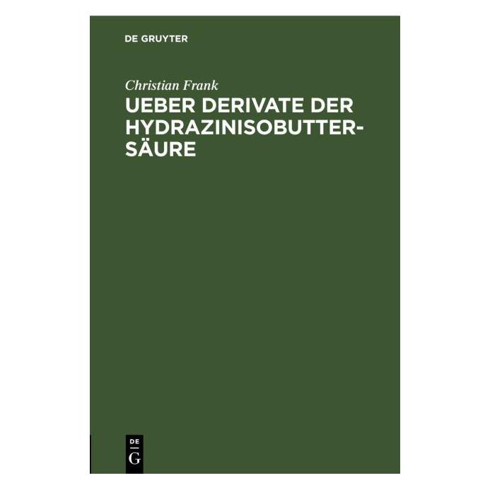 De Gruyter Frank:Ueber Derivate der Hydrazinisobut (Deutsch, Christian Frank) (67777848)