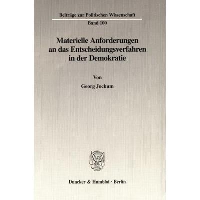 Materielle Anforderungen an das Entscheidungsverfahren in der Demokratie., Taschenbuch von Georg Jochum, Duncker & Humblot, 978-3-428-09065-5