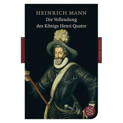 Die Vollendung des Königs Henri Quatre, Taschenbuch von Heinrich Mann, Fischer Taschenbuch Verlag, 978-3-596-90161-6