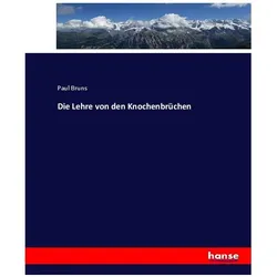 Die Lehre von den Knochenbrüchen, Fachbücher von Paul Bruns