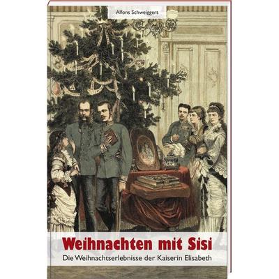 Weihnachten mit Sisi, Gebundene Ausgabe von Alfons Schweiggert, Bayerland, 978-3-89251-542-5