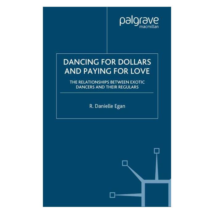 Palgrave Macmillan Dancing for Dollars and Paying for Love (Englisch, D. Egan) (63369634)