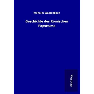 Geschichte des Römischen Papsttums, Taschenbuch von Wilhelm Wattenbach, BoD - Books on Demand