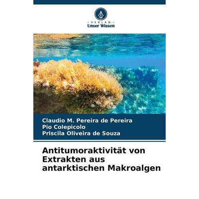 Antitumoraktivität von Extrakten aus antarktischen Makroalgen, Taschenbuch von Claudio M. Pereira de Pereira,Pio Colepicolo,Priscila Oliveira de