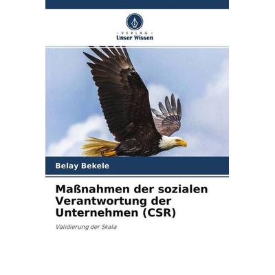 Maßnahmen der sozialen Verantwortung der Unternehmen (CSR), Taschenbuch von Belay Bekele, Verlag Unser Wissen, 978-620-4-60421-3