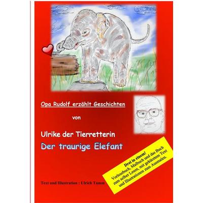 Ulrike die Tierretterin und der traurige Elefant. Opa Rudolf erzählt Geschichten, Taschenbuch von Ulrich Tamm, BoD – Books on Demand,