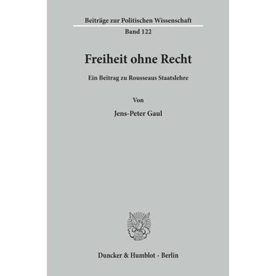 Freiheit ohne Recht., Taschenbuch von Jens-Peter Gaul, Duncker & Humblot, 978-3-428-10281-5