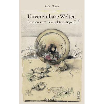 Unvereinbare Welten, Taschenbuch von Stefan Blessin, BoD – Books on Demand, 978-3-7357-2742-8