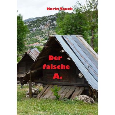 Der falsche A., Taschenbuch von Karin Tauck, Epubli, 978-3-565-27210-5