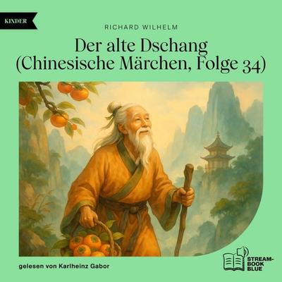 Der alte Dschang (Chinesische Märchen, Folge 34) - Richard Wilhelm, Audio, 9783711934109