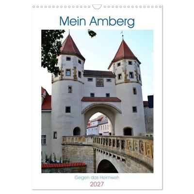 Mein Amberg - Gegen das Heimweh (Wandkalender 2027 DIN A3 hoch), CALVENDO Monatskalender