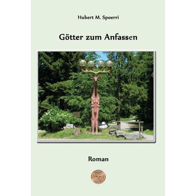Götter zum Anfassen, Taschenbuch von Hubert M. Spoerri, Hierophant Verlag, 978-3-95781-113-4